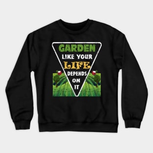 Garden Like Your Life Depends On It Planting Vegetables Crewneck Sweatshirt